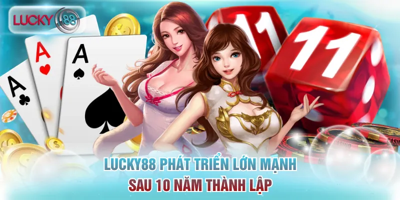 Trang Chủ 13 Sự phát triển ổn định của Lucky88 sau 10 năm hoạt động
